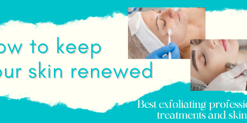 best way to keep skin renewed and exfoliated