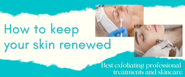 best way to keep skin renewed and exfoliated